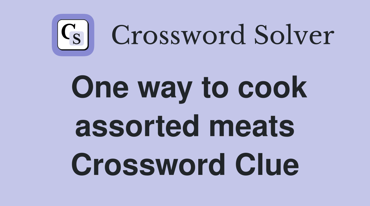 One way to cook assorted meats Crossword Clue Answers Crossword Solver
